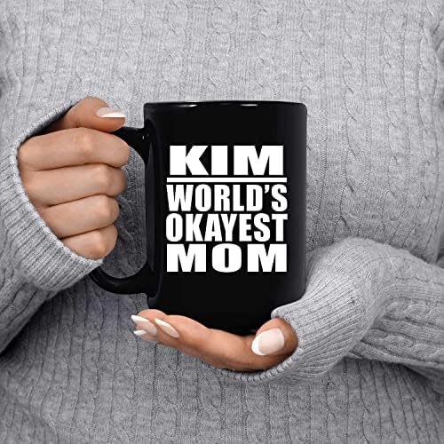 Designsify Kim World's Okey mama, 15oz Crna kava KUPA KERAMIČNA KUPA KUPA KUPA PUNGA, Pokloni za rođendansku obljetnicu Božićni